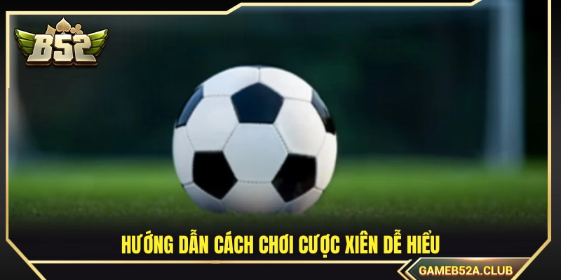 Cách đánh cược xiên chi tiết: